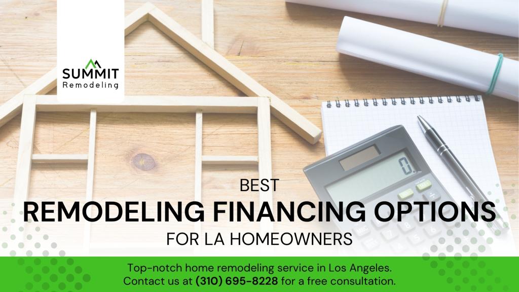 Best remodeling financing options for LA homeowners by Summit Remodeling.